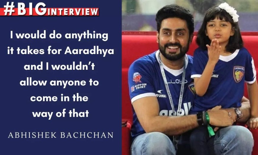 Abhishek Bachchan: I would do anything it takes for Aaradhya