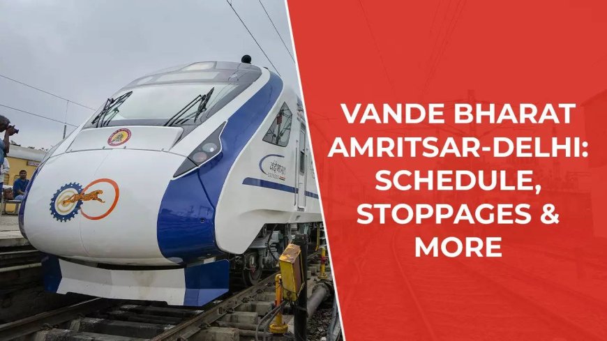 Amritsar Delhi Vande Bharat: Golden Temple town to Delhi in 6hrs