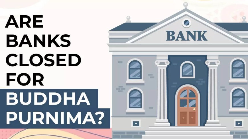 Buddha Purnima: Banks closed in these cities on May 23 - check list