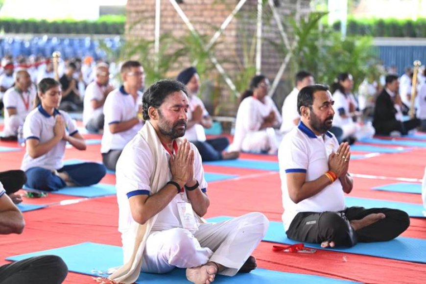 योग - 2047 तक एक स्वस्थ और अनुशासित विकसित भारत के निर्माण की कुंजी-  केंद्रीय मंत्री जी. किशन रेड्डी